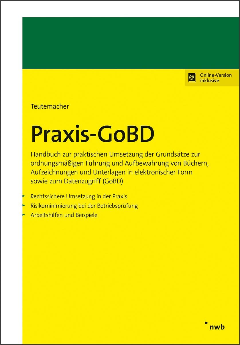 Praxis-GoBD: Handbuch zur praktischen Umsetzung der Grundsätze zur ordnungsmäßigen Führung und Aufbewahrung von Büchern, Aufzeichnungen und Unterlagen ... Form sowie zum Datenzugriff (GoBD).