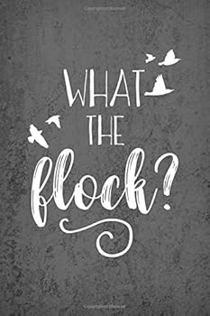 Paperback What the Flock Journal - 6 x 9 Dotted Bullet Dot Grid Notebook - Funny Bird Watching Journal: 6" x 9" Standard Size Large Blank Bullet Journal ... Drawing, Writing, Note Taking and Sketching Book