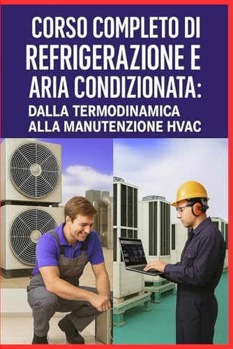 'Corso Completo di Refrigerazione e Aria Condizionata: Dalla Termodinamica alla Manutenzione HVAC'
