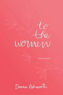 To The Women: words to live by