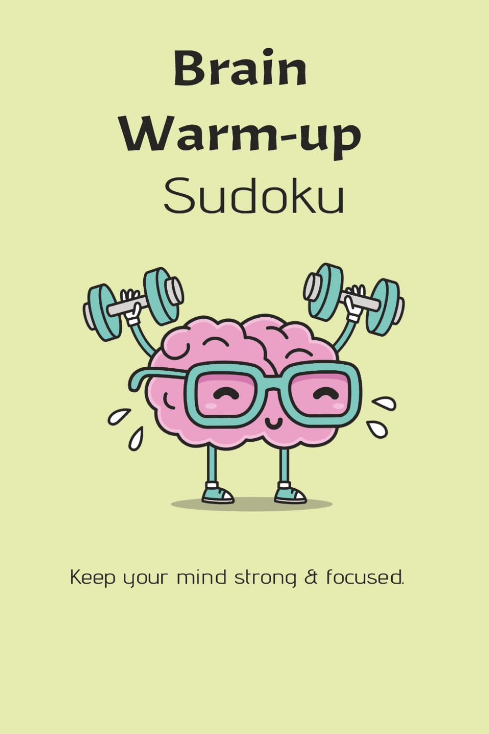 Brain warm-up Sudoku Puzzle Book: Sudoku Puzzels for brain warm-up | Keep your mind strong & focused | 6x9 Inches, 110 Pages | 50+ Puzzles| Solutions inclueded.