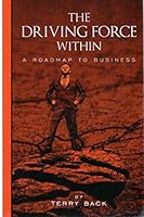 THE DRIVING FORCE WITHIN: A Roadmap to Business 099062160X Book Cover