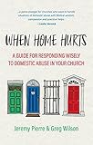 When Home Hurts: A Guide for Responding Wisely to Domestic Abuse in Your Church