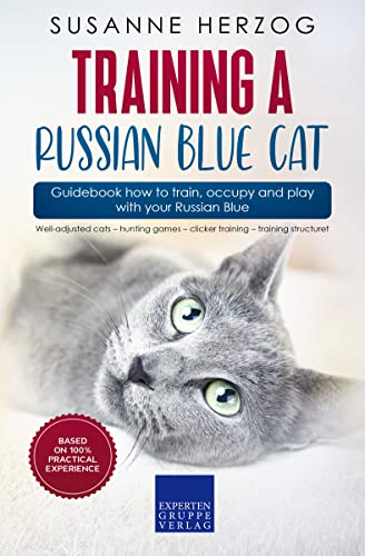 Training a Russian Blue Cat – Guidebook how to train, occupy and play with your Russian Blue: Well-adjusted cats – hunting games – clicker training – training structure (English Edition)