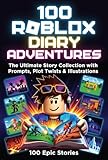 100 Roblox Diary Adventures: The Ultimate Story Collection with Prompts, Plot Twists & Illustrations (Diary of Roblox Ebooks Book 2)