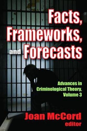 Facts, Frameworks, and Forecasts: Advances In Criminological Theory