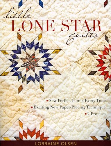 Little Lone Star Quilts: Sew Perfect Points Every Time - Exciting New Paper-Piecing Technique - 7 Projects