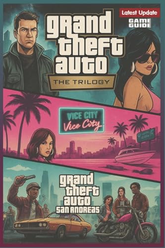 Grand Theft Auto: The Trilogy Complete Game Guide & Walkthrough (Latest Update): Master Every Mission, Secret, and Achievement Across GTA III, Vice City & San Andreas