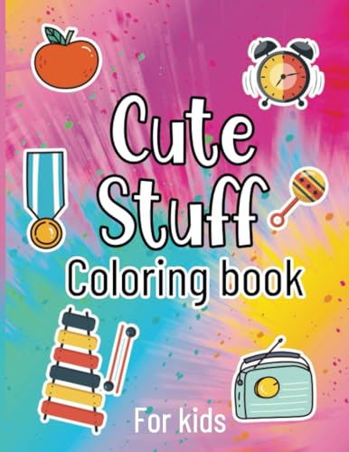 Cute Stuff Coloring Book: Coloring Books With Adorable Illustrations, designs for boys, girls, Cute drawing idea For Stress Relief & Relaxation, A ... Many Cute Things in Adorable Design for kids image 2
