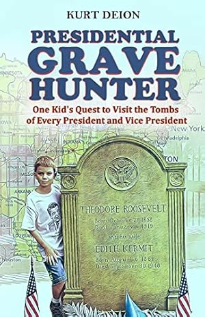 Presidential Grave Hunter: One Kid's Quest to Visit the Tombs of Every President and Vice President