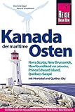 kanada osten karte  Reise Know-How Reiseführer Kanada, der maritime Osten Nova Scotia, New Brunswick, Newfoundland mit Labrador, Prince Edward Island, Québecs Gaspé und mit Montréal und Québec City