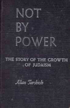Hardcover Not By Power; the Story of the Growth of Judais Book