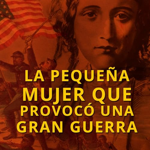 La Peque&ntilde;a Mujer que Provoc&oacute; una Gran Guerra