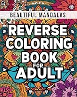 Reverse Coloring Book for Adult: 50+ Pre-colored Watercolor Style Mandalas for Relaxation and Stress Relief B0F5NP2TW6 Book Cover