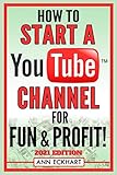 How To Start a YouTube Channel for Fun & Profit 2021 Edition: The Ultimate Guide to Filming, Uploading & Making Money from Your Videos