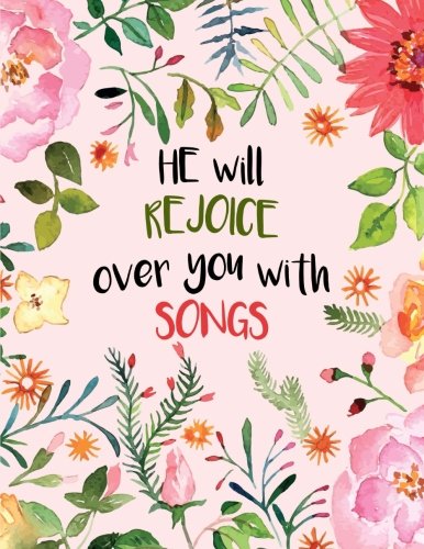 He Will Rejoice Over You with Songs: Zephaniah 3:17 Bible Verse Notebook, Floral: (Composition Book, Journal) (8.5 x 11 Large)