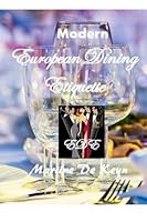 Modern European Dining Etiquette: A 'How To' Guide To Formal Dining 1481870343 Book Cover