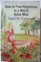 How To Find Happiness In A World Gone Mad B000731XQU Book Cover
