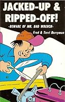 Jacked-Up and Ripped-Off: Beware of Mr. Bad Wrench 0879476052 Book Cover