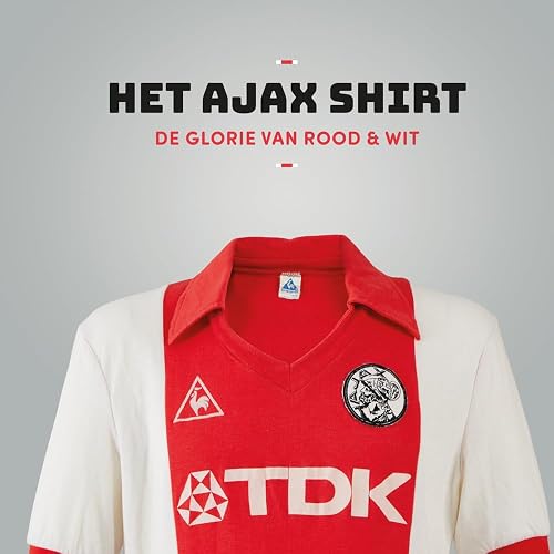 Het Ajax Shirt: De glorie van rood &amp; wit