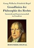 Grundlinien der Philosophie des Rechts: Naturrecht und Staatswissenschaft im Grundrisse