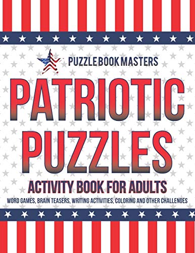 Patriotic Puzzles: Activity Book for Adults: Word Games, Brain Teasers, Writing Activities, Coloring and Other Challenges