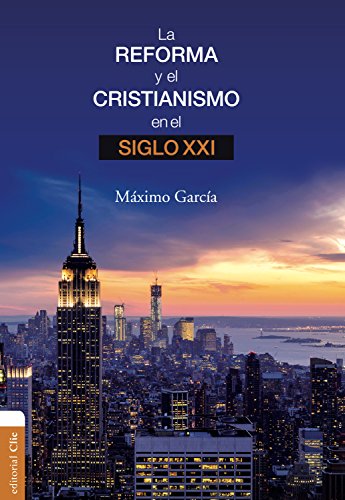 La Reforma y el cristianismo en el S. XXI (Spanish Edition)