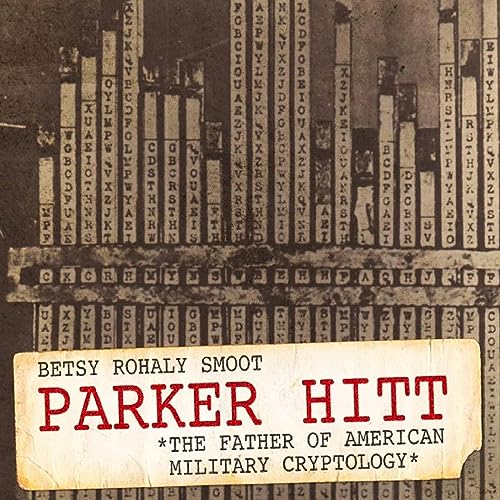 Parker Hitt: The Father of American Military Cryptology by Betsy Rohaly Smoot episode artwork