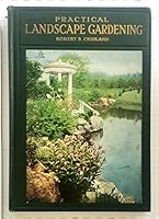 Practical landscape gardening;: The importance of careful planning, locating the house, arrangement of walks and drives, construction of walks and ... gardens, planting plans and planting lists, B00085AYQM Book Cover