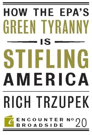 How the EPAs Green Tyranny is Stifling America (Encounter Broadsides Book 20)