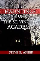 Hauntings of The Saint Vincent Academy 1797035568 Book Cover