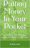 Putting Money In Your Pocket: A Self-Help Guide to Stop Living Paycheck to Paycheck (English Edition)