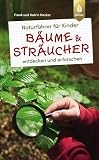 Naturführer für Kinder: Bäume und Sträucher: entdecken und erforschen
