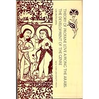 Theory of Profane Love among the Arabs: The Development of the Genre (New York University. Studies in Near Eastern civilization) 0814729517 Book Cover