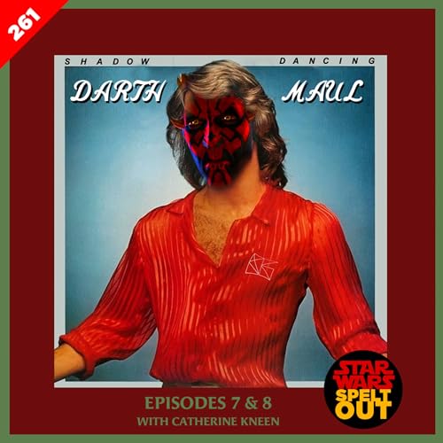 Episode 261: Maul: Shadow Dancing Episodes 7 & 8 with Catherine Kneen