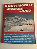 Snowmobile Adventures in Alaska 0944780091 Book Cover