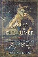 Hero of the Red River: The Life and Times of Joseph Bailey 0938627716 Book Cover