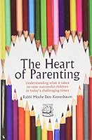 The Heart of Parenting: Undrstanding What It Takes to Raise Successful Children in Today’s Challenging Times 1568715749 Book Cover
