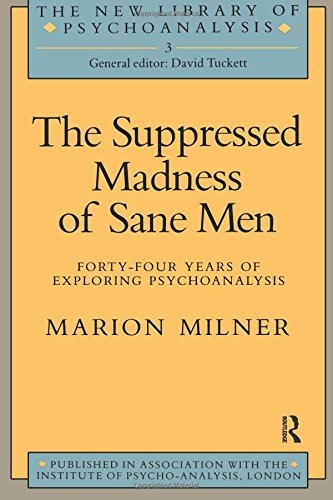 The Suppressed Madness of Sane Men: Forty-Four Years of Exploring Psychoanalysis (The New Library of Psychoanalysis)