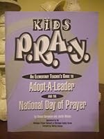 Kids P.r.a.y. an Elementary Teacher's Guide to Adopt-a-leader and the National Day of Prayer 1561798584 Book Cover