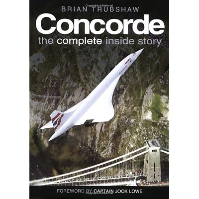 Concorde: The Complete Inside Story: Written by Brian Trubshaw, 2004 Edition, (3Rev Ed) Publisher