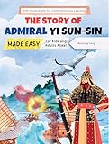 The Story of Admiral Yi Sun-sin Made Easy – A Korean Hero’s Tale for Kids and Adults Alike! With Illustrations for Comprehensive Learning (Korea Travel)