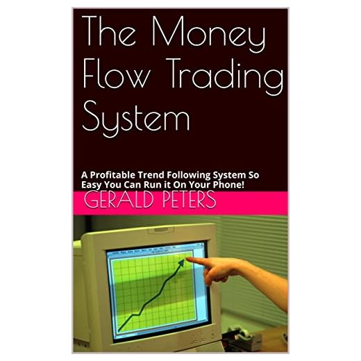 The Money Flow Trading System: A Profitable Trend Following System So Easy You Can Run it On Your Phone!