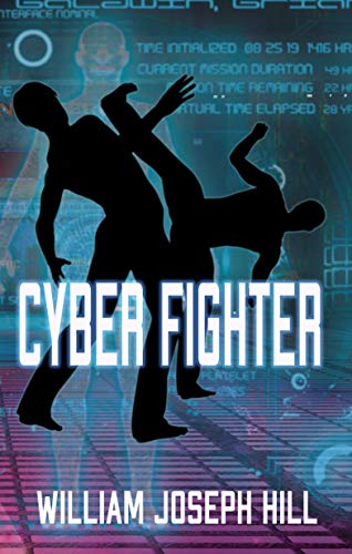 Cyber Fighter: A Sci-Fi Martial Arts Action Adventure With A Comedic Kick by [William Joseph Hill, Christina Gray]