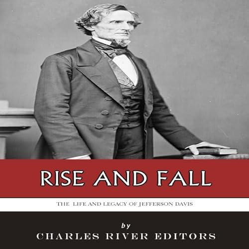 Rise and Fall: The Life and Legacy of Jefferson Davis cover art