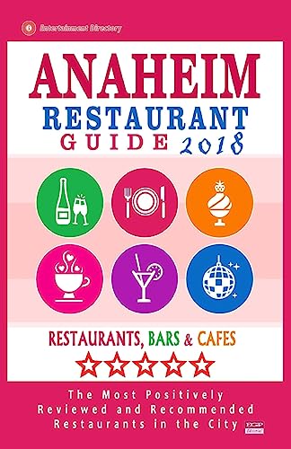 Anaheim Restaurant Guide 2018: Best Rated Restaurants in Anaheim, California - 500 Restaurants, Bars and Cafés recommended for Visitors, 2018