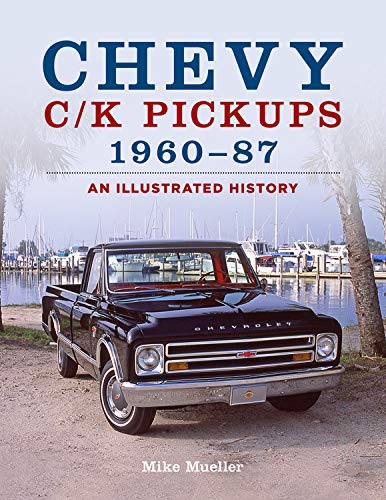 Chevy C/K Pickups 1960-87: An illustrated History