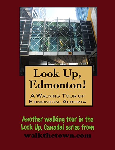 A Walking Tour of Edmonton, Alberta (Look Up, Canada! series)
