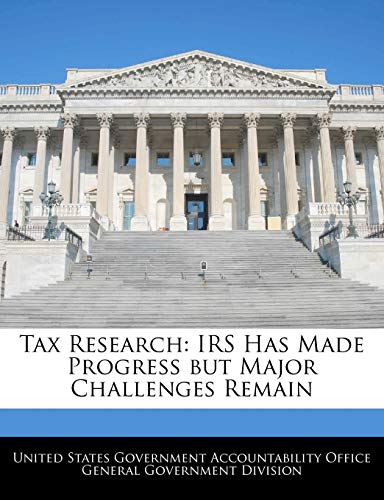 Tax Research: IRS Has Made Progress But Major Challenges Remain