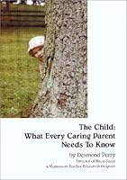 The Child: What Every Caring Parent Needs to Know 0972906460 Book Cover